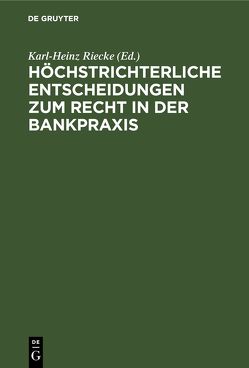 Höchstrichterliche Entscheidungen zum Recht in der Bankpraxis von Riecke,  Karl-Heinz, Wille,  Conrad