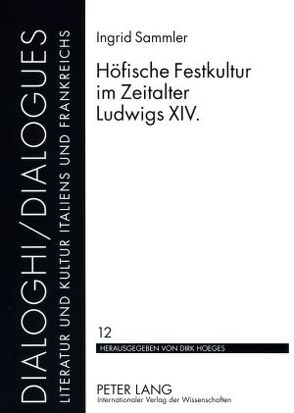 Höfische Festkultur im Zeitalter Ludwigs XIV. von Sammler,  Ingrid