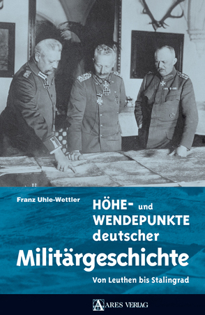 Höhe- und Wendepunkte deutscher Militärgeschichte von Uhle-Wettler,  Franz