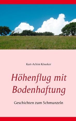 Höhenflug mit Bodenhaftung von Köweker,  Kurt-Achim