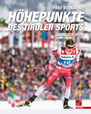 Höhepunkte des Tiroler Sports – Jahrbuch 2019 von Steinacher,  Fred