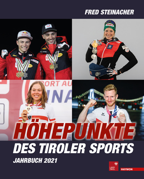 Höhepunkte des Tiroler Sports – Jahrbuch 2021 von Steinacher,  Fred