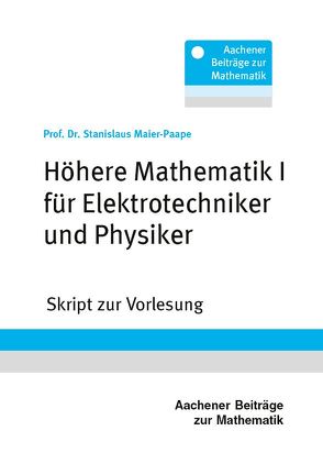 Höhere Mathematik I für Elektrotechniker und Physiker von Maier-Paape,  Prof. Dr. Stanislaus