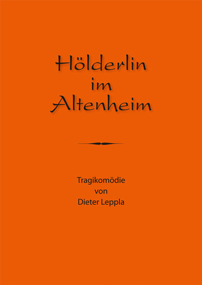 Hölderlin im Altenheim von Leppla,  Dieter