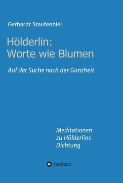 Hölderlin: Worte wie Blumen von Staufenbiel,  Gerhardt