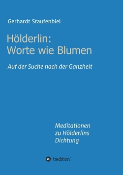 Hölderlin: Worte wie Blumen von Staufenbiel,  Gerhardt
