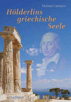 Hölderlins griechische Seele von Ladwein,  Michael