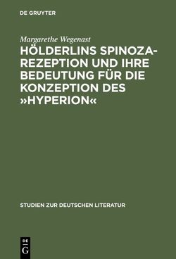Hölderlins Spinoza-Rezeption und ihre Bedeutung für die Konzeption des »Hyperion« von Wegenast,  Margarethe