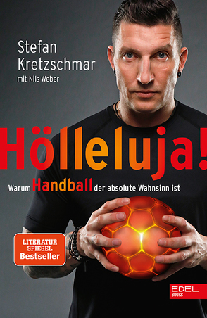Hölleluja! Warum Handball der absolute Wahnsinn ist von Kretzschmar,  Stefan, Weber,  Nils
