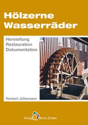Hölzerne Wasserräder von Jüttemann,  Herbert,  Dr.