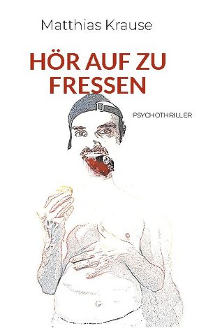 Hör auf zu fressen von Krause,  Matthias