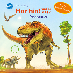 Hör hin! Was ist das? Dinosaurier von Grubing,  Timo, Müller,  Bärbel