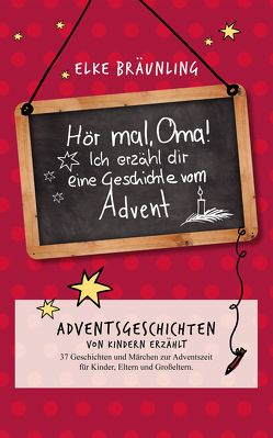 Hör mal, Oma! Ich erzähle dir eine Geschichte vom Advent von Bräunling,  Elke