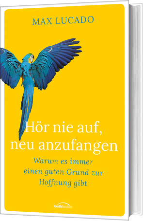 Hör nie auf, neu anzufangen von Lucado,  Max, Wiemer,  Elke