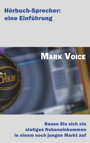 Hörbuch-Sprecher: Eine Einführung von Voice,  Mark