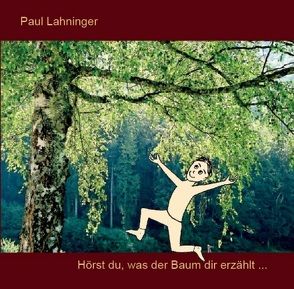 Hörst du, was der Baum dir erzählt… von Lahninger,  Paul