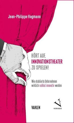 Hört auf, Innovationstheater zu spielen! von Hagmann,  Jean-Philippe