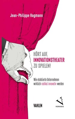 Hört auf, Innovationstheater zu spielen! von Hagmann,  Jean-Philippe
