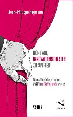 Hört auf, Innovationstheater zu spielen! von Hagmann,  Jean-Philippe