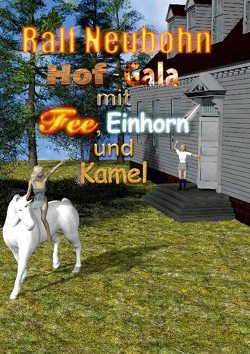 Hof-Gala für Fee, Einhorn und Kamel von Neubohn,  Ralf