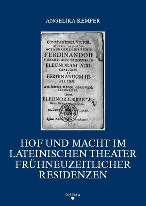 Hof und Macht im lateinischen Theater frühneuzeitlicher Residenzen von Kemper,  Angelika