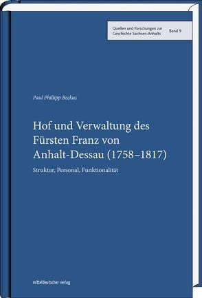 Hof und Verwaltung des Fürsten Franz von Anhalt-Dessau (1758–1817) von Beckus,  Paul