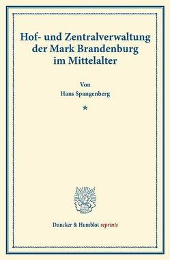 Hof- und Zentralverwaltung der Mark Brandenburg im Mittelalter. von Spangenberg,  Hans
