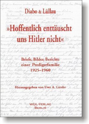 Hoffentlich enttäuscht uns Hitler nicht. Briefe, Bilder, Berichte… von Diabo,  Richard, Gieske,  Uwe A, Lüllau,  Franz