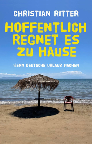 Hoffentlich regnet es zu Hause von Ritter,  Christian