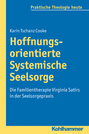 Hoffnungsorientierte Systemische Seelsorge von Bitter,  Gottfried, Cooke,  Karin Tschanz, Fechtner,  Kristian, Fuchs,  Ottmar, Gerhards,  Albert, Klie,  Thomas, Kohler-Spiegel,  Helga, Noth,  Isabelle, Wagner-Rau,  Ulrike