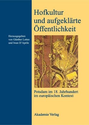 Hofkultur und aufgeklärte Öffentlichkeit von D'Aprile,  Iwan M, Lottes,  Günther