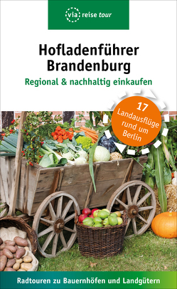 Hofladenführer Brandenburg – Regional & nachhaltig einkaufen von Schweizer,  Kerstin