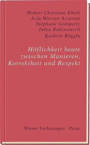 Höflichkeit heute. Zwischen Manieren, Korrektheit und Respekt von Asserate,  Asfa-Wossen, Ehalt,  Hubert Christian, Gompertz,  Stéphane, Rabinowich,  Julya, Röggla,  Kathrin