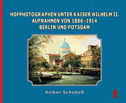 Hofphotographen unter Kaiser Wilhelm II. von Schobeß,  Volker