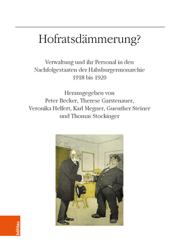 Hofratsdämmerung? von Bavouzet,  Julia, Becker,  Peter, Enderle-Burcel,  Gertraude, Fisch,  Stefan, Garstenauer,  Therese, Heindl,  Waltraud, Helfert,  Veronika, Klecacky,  Martin, Megner,  Karl, Pál,  Judit, Popovici,  Vlad, Steiner,  Guenther, Stergar,  Rok, Stockinger,  Thomas