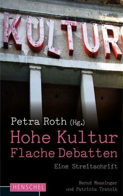 Hohe Kultur – flache Debatten von Messinger,  Bernd, Tratnik,  Patricia