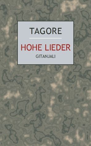 Hohe Lieder – Gitanjali von Tagore,  Rabindranath