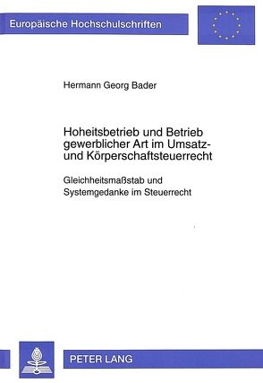 Hoheitsbetrieb und Betrieb gewerblicher Art im Umsatz- und Körperschaftsteuerrecht von Bader,  Hermann Georg