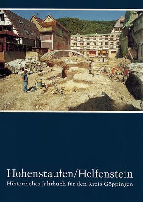 Hohenstaufen/Helfenstein. Historisches Jahrbuch für den Kreis Göppingen / Hohenstaufen/Helfenstein. Historisches Jahrbuch für den Kreis Göppingen 7 von Auge,  Oliver, Currle,  Günther, Deuschle,  Rolf, Gruber,  Karlfriedrich, Lang,  Walter, Plieninger,  Konrad, Raisch,  Herbert, Schmid,  Irmgard, Schreg,  Rainer, Ziegler,  Walter