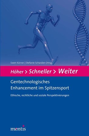 Höher – Schneller – Weiter. Gentechnologisches Enhancement im Spitzensport von Körner,  Swen, Schardien,  Stefanie