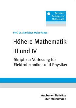 Höhere Mathematik III und IV von Maier-Paape,  Prof. Dr. Stanislaus