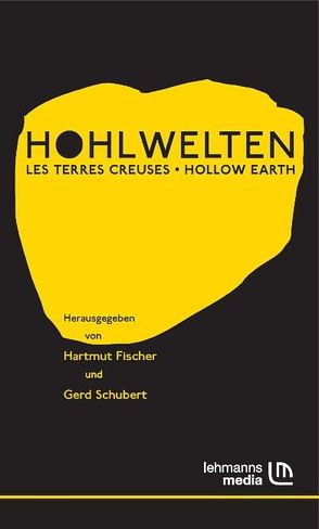 Hohlwelten – Les Terres Creuses – Hollow Earth von Fischer,  Hartmut, Schubert,  Gerd
