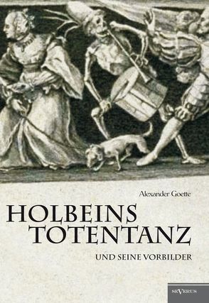 Holbeins Totentanz und seine Vorbilder von Goette,  Alexander