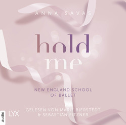Hold Me – New England School of Ballet von Bierstedt,  Marie, Fitzner,  Sebastian, Savas,  Anna