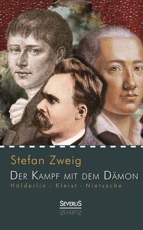 Hölderlin – Kleist – Nietzsche: Der Kampf mit dem Dämon von Zweig,  Stefan