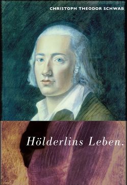 Hölderlins Leben von Schauer,  Werner, Schwab,  Christoph T
