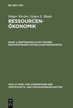 Holger Wacker; Jürgen E. Blank: Ressourcenökonomik / Einführung in die Theorie erschöpfbarer natürlicher Ressourcen von Blank,  Jürgen, Wacker,  Holger