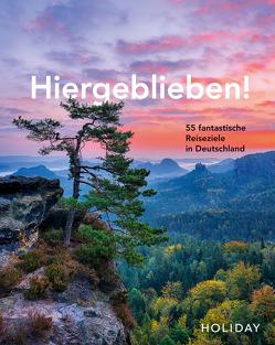HOLIDAY Reisebuch: Hiergeblieben! 55 fantastische Reiseziele in Deutschland von Rooij,  Jens van