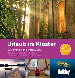 HOLIDAY Reisebuch: Urlaub im Kloster von Altmann,  Petra, Grün,  Anselm, Kauko,  Miriam, Paschke,  Viktoria, Woerther,  Felix
