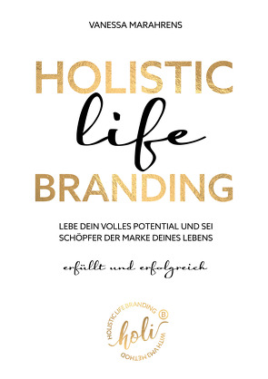 HOLISTIC LIFE BRANDING -erfüllt und erfolgreich- von Marahrens,  Vanessa